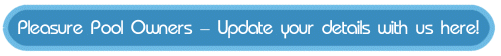 Pleasure Pool Owners update your details with us here